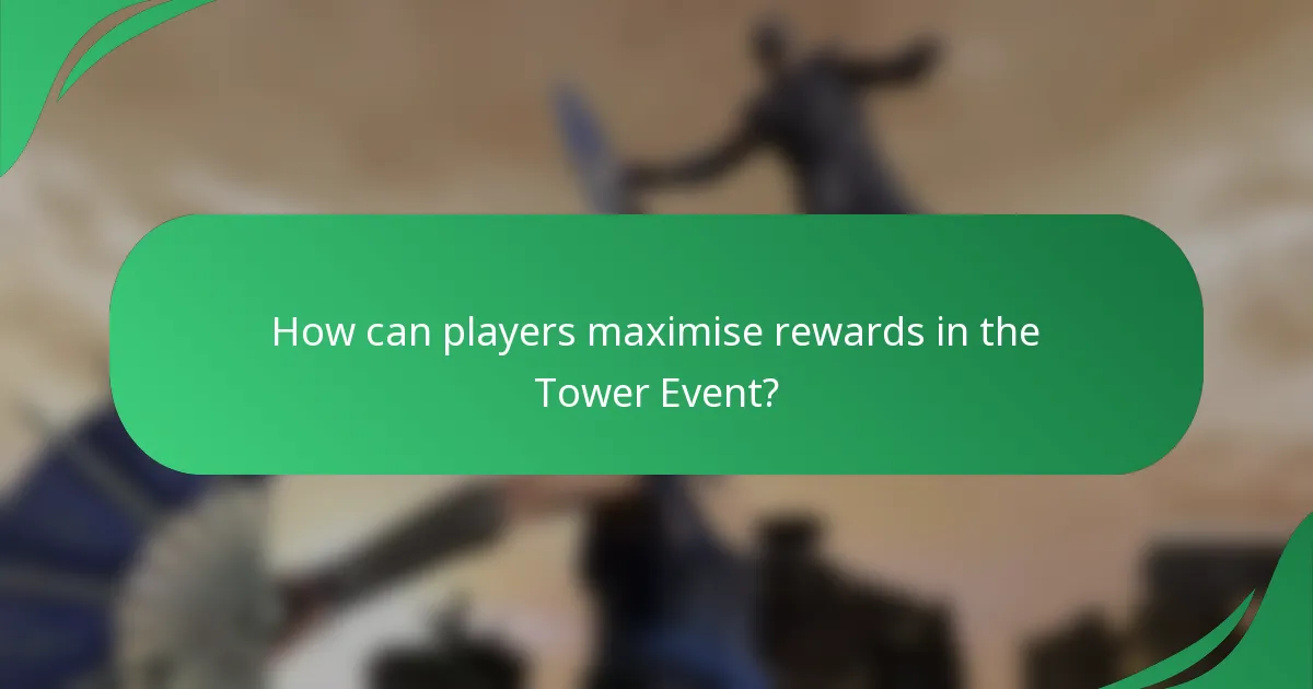 How can players maximise rewards in the Tower Event?