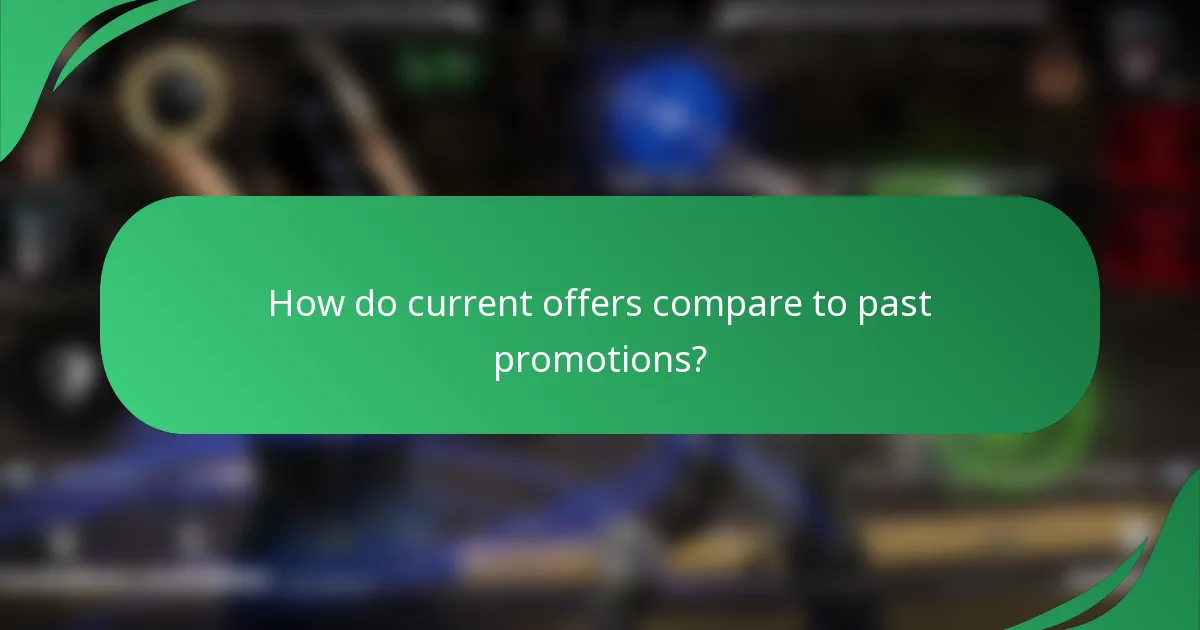 How do current offers compare to past promotions?