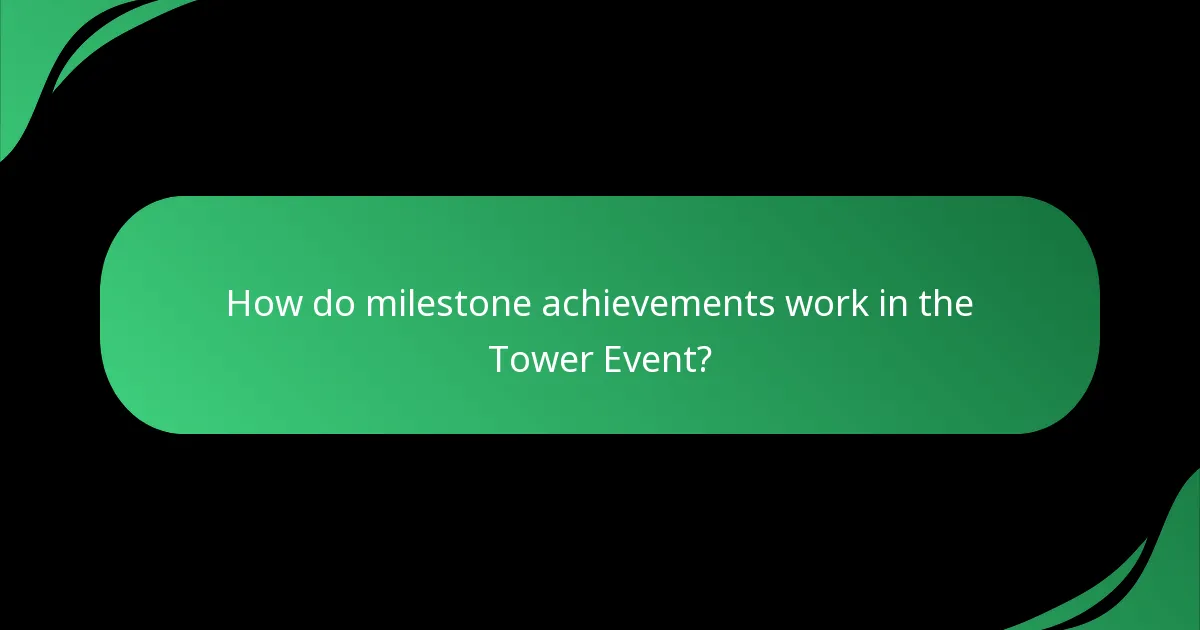 How do milestone achievements work in the Tower Event?