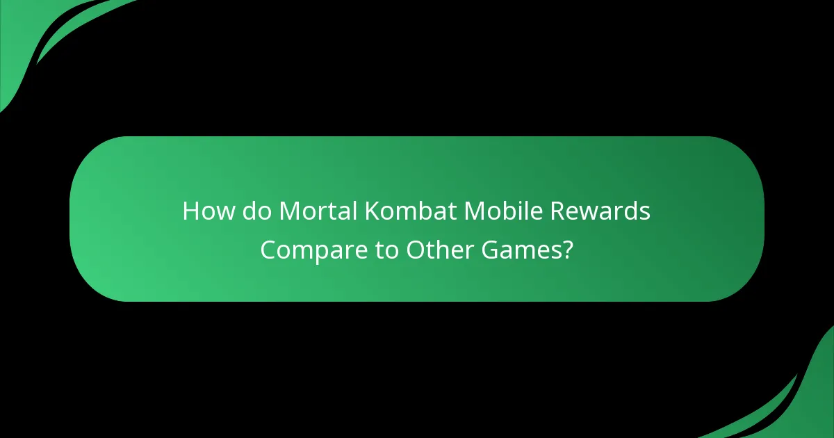 How do Mortal Kombat Mobile Rewards Compare to Other Games?