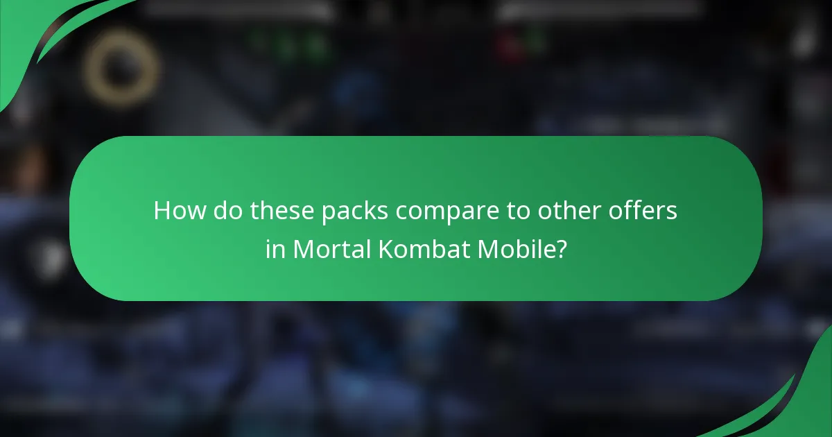 How do these packs compare to other offers in Mortal Kombat Mobile?