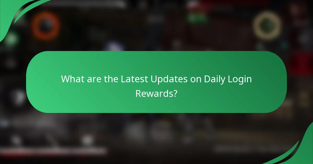 What are the Latest Updates on Daily Login Rewards?