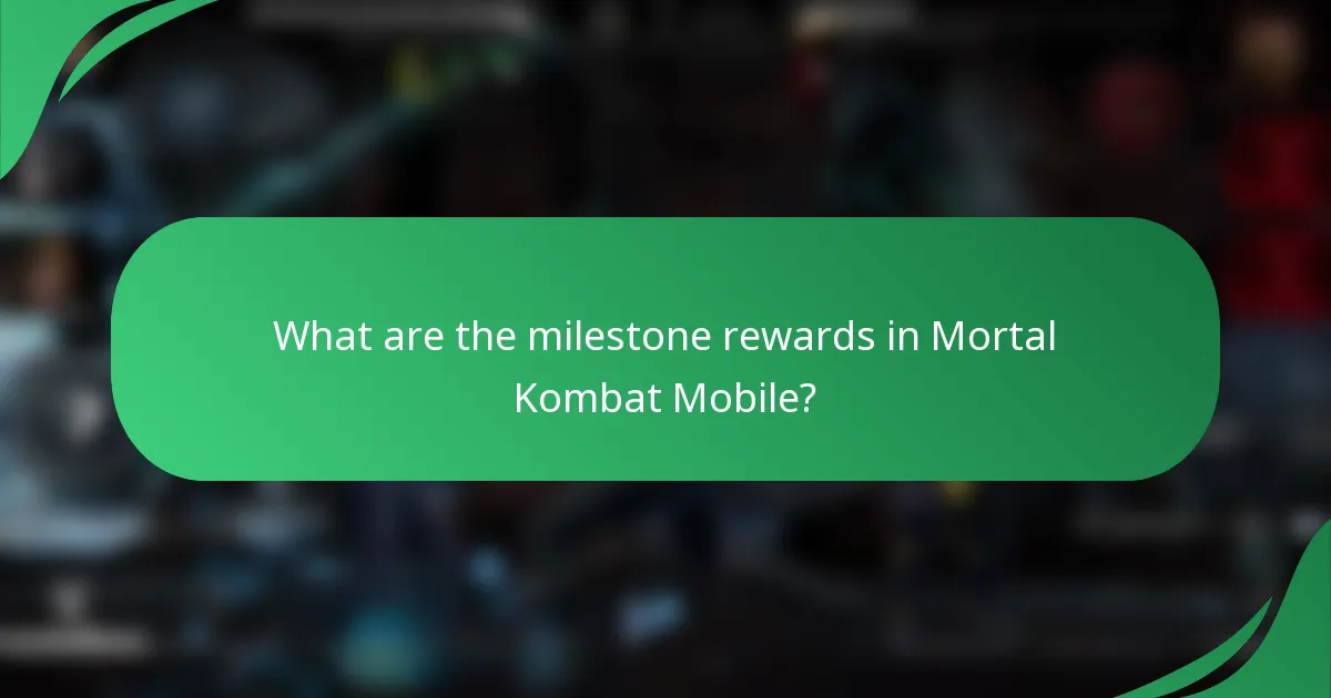 What are the milestone rewards in Mortal Kombat Mobile?