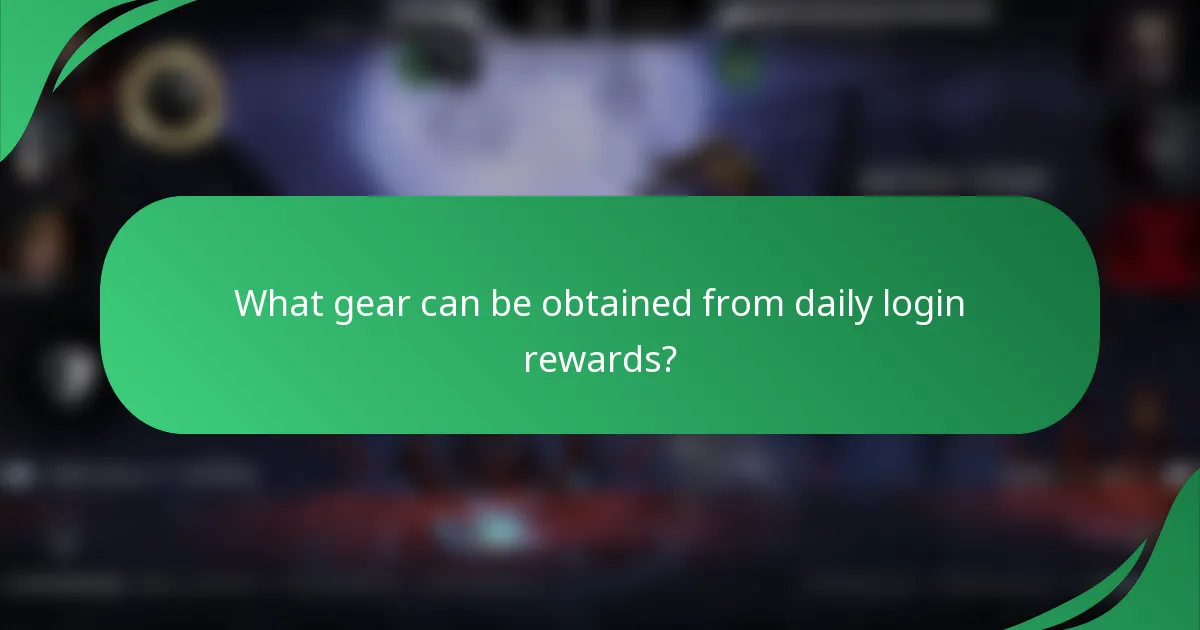 What gear can be obtained from daily login rewards?