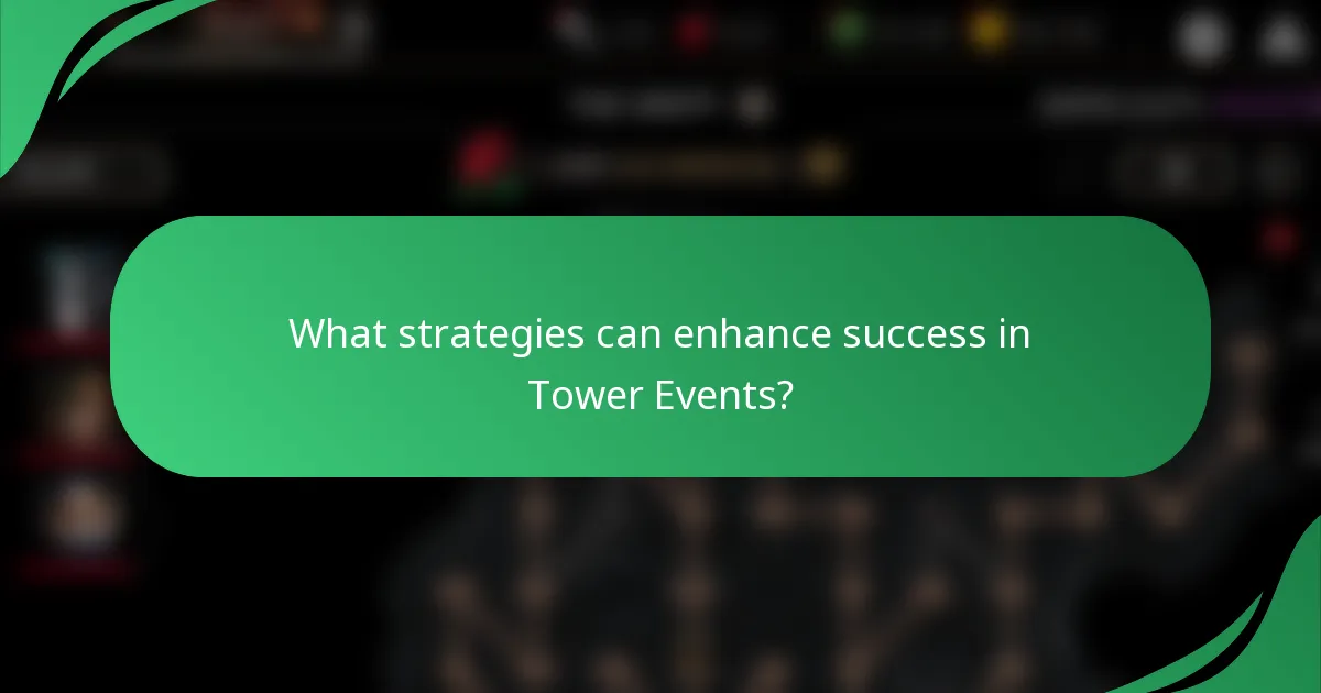 What strategies can enhance success in Tower Events?