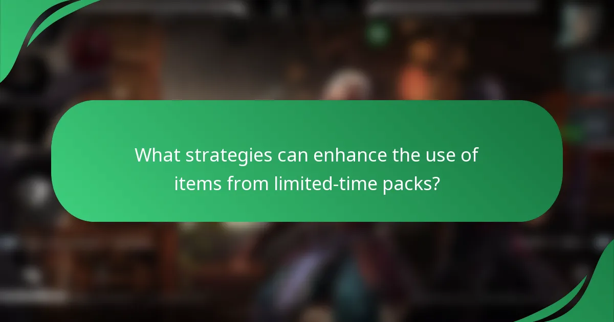 What strategies can enhance the use of items from limited-time packs?
