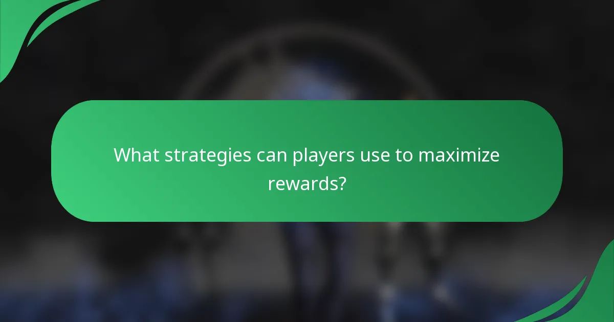 What strategies can players use to maximize rewards?