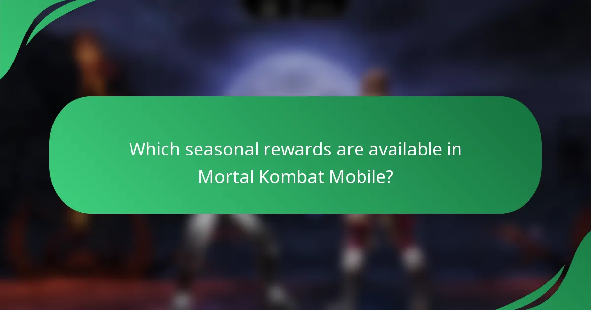Which seasonal rewards are available in Mortal Kombat Mobile?