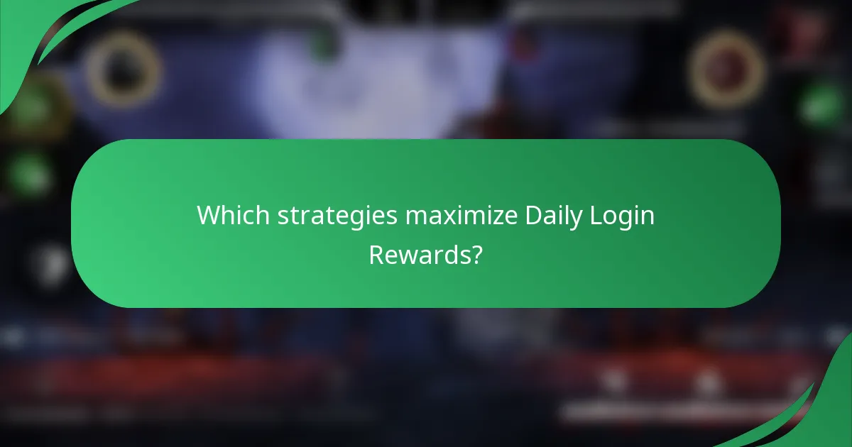 Which strategies maximize Daily Login Rewards?