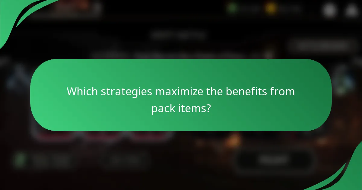 Which strategies maximize the benefits from pack items?